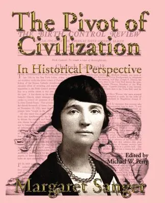 Der Dreh- und Angelpunkt der Zivilisation in historischer Perspektive: Der Klassiker der Geburtenkontrolle - The Pivot of Civilization in Historical Perspective: The Birth Control Classic