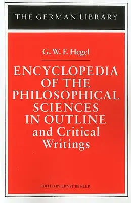 Enzyklopädie der philosophischen Wissenschaften in Grundzügen: Und kritische Schriften - Encyclopedia of the Philosophical Sciences in Outline: And Critical Writings
