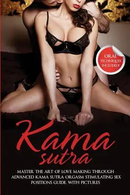 Kama Sutra: Meistern Sie die Kunst des Liebesspiels durch fortgeschrittene Kama Sutra Orgasmus stimulierende Sexstellungen, mit Bildern - Kama Sutra: Master The Art Of Love Making Through Advanced Kama Sutra Orgasm Stimulating Sex Positions Guide, With Pictures