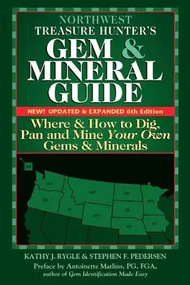 Leitfaden für Edelstein- und Mineralienjäger im Nordwesten (6. Auflage): Wo und wie Sie Ihre eigenen Edelsteine und Mineralien schürfen und abbauen können - Northwest Treasure Hunter's Gem and Mineral Guide (6th Edition): Where and How to Dig, Pan and Mine Your Own Gems and Minerals