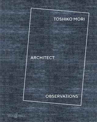 Toshiko Mori Architekt: Beobachtungen - Toshiko Mori Architect: Observations