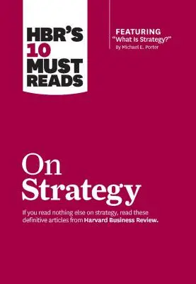 Hbr's 10 Must Reads zum Thema Strategie (einschließlich des Leitartikels Was ist Strategie? von Michael E. Porter) - Hbr's 10 Must Reads on Strategy (Including Featured Article What Is Strategy? by Michael E. Porter)