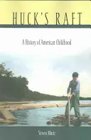 Huck's Floß: Eine Geschichte der amerikanischen Kindheit - Huck's Raft: A History of American Childhood