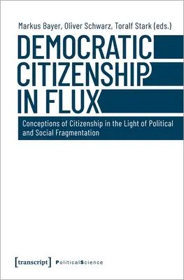 Demokratische Staatsbürgerschaft im Wandel: Konzepte der Staatsbürgerschaft im Lichte der politischen und sozialen Fragmentierung - Democratic Citizenship in Flux: Conceptions of Citizenship in the Light of Political and Social Fragmentation