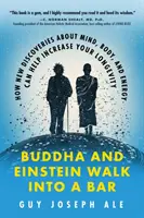 Buddha und Einstein gehen in eine Bar: Wie neue Entdeckungen über Geist, Körper und Energie Ihre Lebenserwartung steigern können - Buddha and Einstein Walk Into a Bar: How New Discoveries about Mind, Body, and Energy Can Help Increase Your Longevity