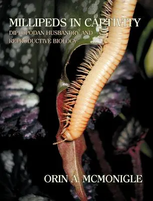 Tausendfüßer in Gefangenschaft: Haltung und Reproduktionsbiologie von Tausendfüßern (Millipede Husbandry) - Millipeds in Captivity: Diplopodan Husbandry and Reproductive Biology (Millipede Husbandry)