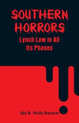 Schrecken des Südens: Lynchjustiz in all ihren Phasen - Southern Horrors: Lynch Law in All Its Phases
