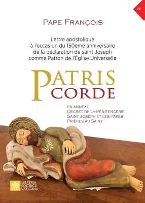 Patris corde: Apostolisches Schreiben anlässlich des 150-jährigen Jubiläums der Ernennung des heiligen Josef zum Patron der Kirche der Welt - Patris corde: Lettre apostolique  l'occasion du 150me anniversaire de la dclaration de Saint Joseph comme patron de l'glise univ