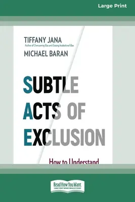 Subtile Handlungen der Ausgrenzung: Wie man Mikroaggressionen versteht, identifiziert und stoppt (16pt Large Print Edition) - Subtle Acts of Exclusion: How to Understand, Identify, and Stop Microaggressions (16pt Large Print Edition)