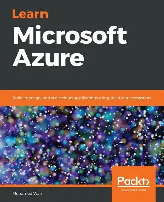 Microsoft Azure lernen: Erstellen, Verwalten und Skalieren von Cloud-Anwendungen mithilfe des Azure-Ökosystems - Learn Microsoft Azure: Build, manage, and scale cloud applications using the Azure ecosystem