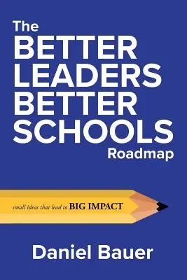 Der Fahrplan für bessere Führungskräfte und bessere Schulen: Kleine Ideen, die große Wirkung zeigen - The Better Leaders Better Schools Roadmap: Small Ideas That Lead to Big Impact