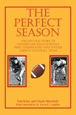 Die perfekte Saison: Die unerzählte Geschichte des ersten ungeschlagenen und ungeschlagenen Varsity-Football-Teams der Chaminade High School - The Perfect Season: The Untold Story of Chaminade High School's First Undefeated and Untied Varsity Football Team