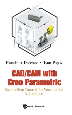 Cad/CAM mit Creo Parametric: Schritt-für-Schritt-Anleitung für die Versionen 4.0, 5.0 und 6.0 - Cad/CAM with Creo Parametric: Step-By-Step Tutorial for Versions 4.0, 5.0, and 6.0