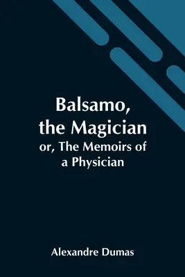 Balsamo, der Magier; oder, Die Memoiren eines Arztes - Balsamo, The Magician; Or, The Memoirs Of A Physician
