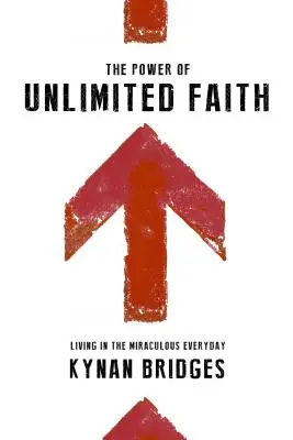 Die Kraft des unbegrenzten Glaubens: Leben im wundersamen Alltag - The Power of Unlimited Faith: Living in the Miraculous Everyday