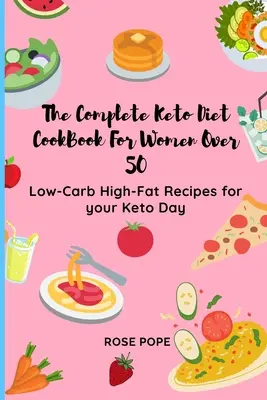 Das komplette Keto-Diät-Kochbuch für Frauen über 50: kohlenhydratarme und fettreiche Rezepte für Ihren Keto-Tag - The Complete Keto Diet CookBook For Women Over 50: Low-Carb High-Fat Recipes for your Keto Day