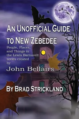 Ein inoffizieller Führer zu New Zebedee: Menschen, Orte und Dinge aus der Lewis Barnavelt-Serie von John Bellairs - An Unofficial Guide to New Zebedee: People, Places, and Things in the Lewis Barnavelt series Created by John Bellairs