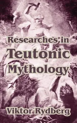 Forschungen zur germanischen Mythologie - Researches in Teutonic Mythology