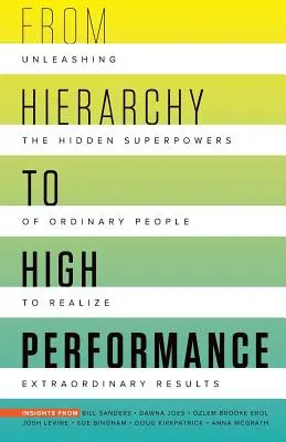 Von der Hierarchie zur Hochleistung: Entfesseln Sie die verborgenen Superkräfte gewöhnlicher Menschen, um Außergewöhnliches zu verwirklichen - From Hierarchy to High Performance: Unleashing the Hidden Superpowers of Ordinary People to Realize Extraordinary