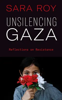 Gaza zum Schweigen bringen: Überlegungen zum Widerstand - Unsilencing Gaza: Reflections on Resistance