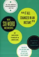 Alles änderte sich in einem Augenblick: Weitere Sechs-Wort-Memoiren berühmter und unbekannter Autoren - It All Changed in an Instant: More Six-Word Memoirs by Writers Famous & Obscure