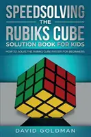 Das Rubik's Cube Lösungsbuch für Kinder: Wie man den Rubik's Cube für Anfänger schneller lösen kann - Speedsolving the Rubik's Cube Solution Book for Kids: How to Solve the Rubik's Cube Faster for Beginners