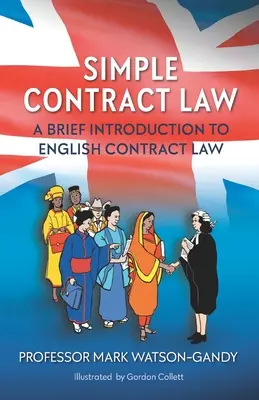 Einfaches Vertragsrecht: Eine kurze Einführung in das englische Vertragsrecht - Simple Contract Law: A brief introduction to English Contract Law