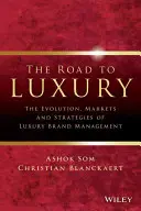 Der Weg zum Luxus: Die Entwicklung, die Märkte und die Strategien des Luxusmarkenmanagements - The Road to Luxury: The Evolution, Markets, and Strategies of Luxury Brand Management