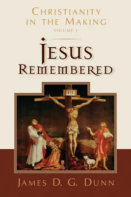 Jesus im Gedächtnis: Das Christentum im Werden, Band 1 - Jesus Remembered: Christianity in the Making, Volume 1