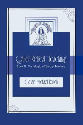 Die Magie der leeren Lehrer: Die Lehren der Stillen Einkehr Buch 2 - The Magic of Empty Teachers: Quiet Retreat Teachings Book 2