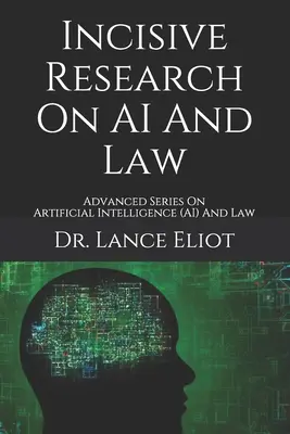 Incisive Research On AI And Law: Fortgeschrittene Reihe zu Künstlicher Intelligenz (KI) und Recht - Incisive Research On AI And Law: Advanced Series On Artificial Intelligence (AI) And Law