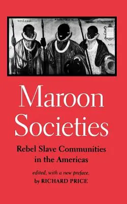 Maroon-Gesellschaften: Rebellische Sklavengemeinschaften auf dem amerikanischen Kontinent - Maroon Societies: Rebel Slave Communities in the Americas