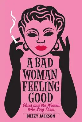 Eine böse Frau fühlt sich gut: Blues und die Frauen, die ihn singen - A Bad Woman Feeling Good: Blues and the Women Who Sing Them