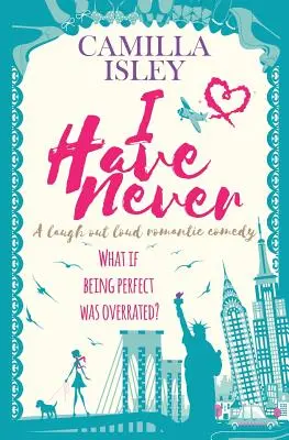 Ich habe nie: Eine romantische Komödie zum Totlachen - I Have Never: A Laugh Out Loud Romantic Comedy
