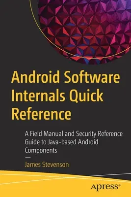 Android Software Internals Kurzreferenz: Ein Praxishandbuch und Sicherheitsreferenzhandbuch für Java-basierte Android-Komponenten - Android Software Internals Quick Reference: A Field Manual and Security Reference Guide to Java-Based Android Components