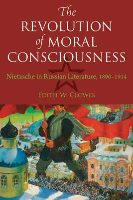 Die Revolution des moralischen Bewusstseins: Nietzsche in der russischen Literatur, 1890-1914 - The Revolution of Moral Consciousness: Nietzsche in Russian Literature, 1890-1914