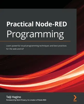Praktische Node-RED-Programmierung: Lernen Sie leistungsstarke visuelle Programmiertechniken und Best Practices für das Web und IoT - Practical Node-RED Programming: Learn powerful visual programming techniques and best practices for the web and IoT