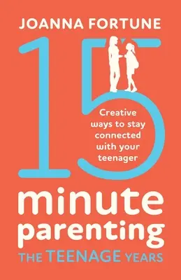 15-Minuten-Elternschaft im Teenageralter: Kreative Wege, um mit Ihrem Teenager in Kontakt zu bleiben - 15-Minute Parenting the Teenage Years: Creative ways to stay connected with your teenager