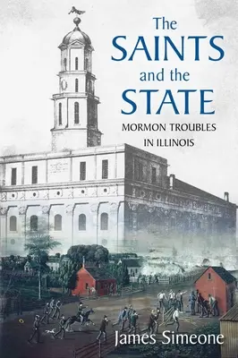 Die Heiligen und der Staat: Die Probleme der Mormonen in Illinois - The Saints and the State: The Mormon Troubles in Illinois