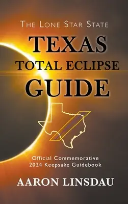 Leitfaden zur totalen Sonnenfinsternis in Texas: Offizieller Leitfaden zur Erinnerung an 2024 - Texas Total Eclipse Guide: Official Commemorative 2024 Keepsake Guidebook