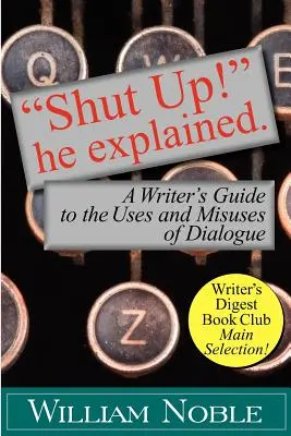 Halt die Klappe! Er hat's erklärt: Ein Leitfaden für Autoren über den Gebrauch und Missbrauch von Dialogen - Shut Up! He Explained: A Writer's Guide to the Uses and Misuses of Dialogue