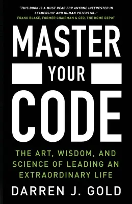 Meistere deinen Code: Die Kunst, die Weisheit und die Wissenschaft, ein außergewöhnliches Leben zu führen - Master Your Code: The Art, Wisdom, and Science of Leading an Extraordinary Life