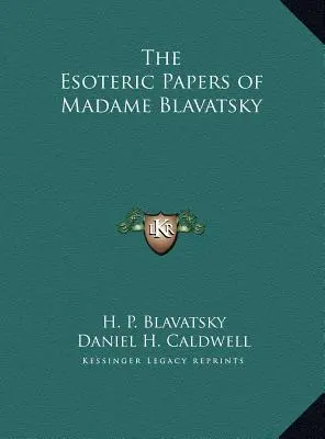 Die Esoterischen Schriften der Madame Blavatsky - The Esoteric Papers of Madame Blavatsky