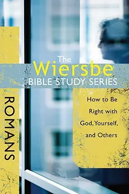 Die Wiersbe-Bibelstudienreihe: Römer: Wie man mit Gott, sich selbst und anderen im Reinen ist - The Wiersbe Bible Study Series: Romans: How to Be Right with God, Yourself, and Others