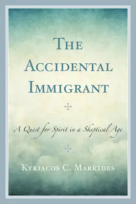 Der zufällige Einwanderer: Eine Suche nach dem Geist in einem skeptischen Zeitalter - The Accidental Immigrant: A Quest for Spirit in a Skeptical Age