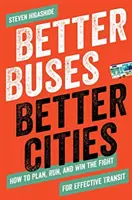 Bessere Busse, bessere Städte: Wie man den Kampf für einen effektiven Nahverkehr plant, führt und gewinnt - Better Buses, Better Cities: How to Plan, Run, and Win the Fight for Effective Transit