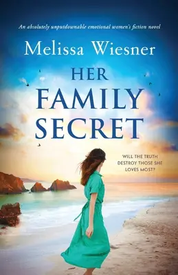Ihr Familiengeheimnis: Ein emotionaler Frauenroman, den man einfach nicht aus der Hand legen kann - Her Family Secret: An absolutely unputdownable emotional women's fiction novel