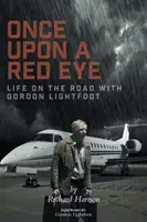 Es war einmal ein rotes Auge: Das Leben auf der Straße mit Gordon Lightfoot - Once Upon a Red Eye: Life on the Road with Gordon Lightfoot