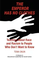 Der Kaiser hat keine Kleider: Unterricht über Ethnie und Rassismus für Menschen, die es nicht wissen wollen - The Emperor Has No Clothes: Teaching about Race and Racism to People Who Don't Want to Know