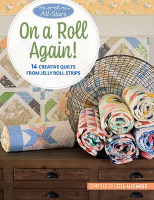 Moda All-Stars - Wieder im Aufwind: 14 kreative Quilts aus Jelly Roll Strips - Moda All-Stars - On a Roll Again!: 14 Creative Quilts from Jelly Roll Strips